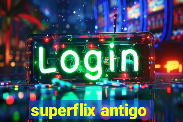 superflix antigo